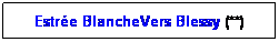 Zone de Texte: Estre BlancheVers Blessy (**)
