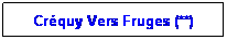 Zone de Texte: Crquy Vers Fruges (**)
