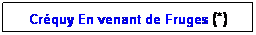 Zone de Texte: Crquy En venant de Fruges (*)
