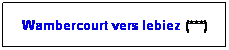 Zone de Texte: Wambercourt vers lebiez (***)
