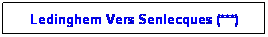 Zone de Texte: Ledinghem Vers Senlecques (***)
