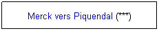 Zone de Texte: Merck vers Piquendal (***)
