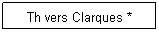 Zone de Texte: Th vers Clarques *
